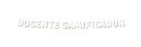 DOCENTE GAMIFICADOR